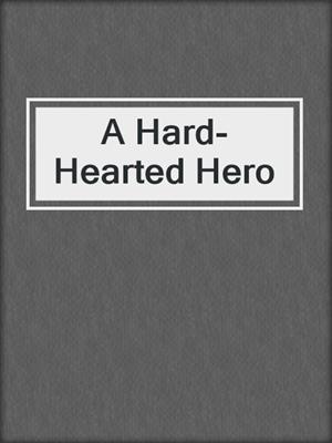 cover image of A Hard-Hearted Hero