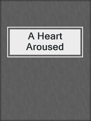 cover image of A Heart Aroused