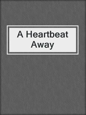 cover image of A Heartbeat Away