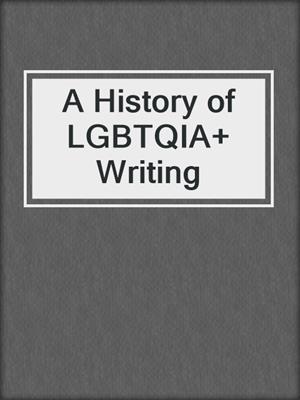 cover image of A History of LGBTQIA+ Writing