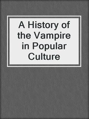cover image of A History of the Vampire in Popular Culture