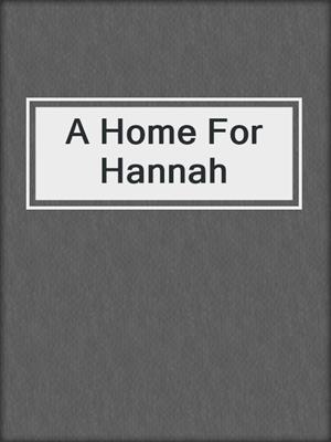 cover image of A Home For Hannah
