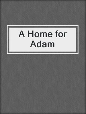 cover image of A Home for Adam