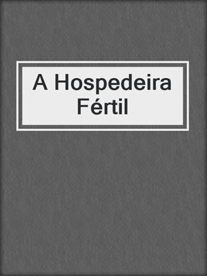 cover image of A Hospedeira Fértil