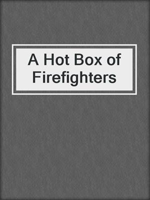 cover image of A Hot Box of Firefighters