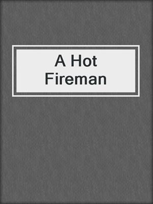 cover image of A Hot Fireman