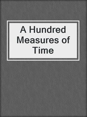 cover image of A Hundred Measures of Time