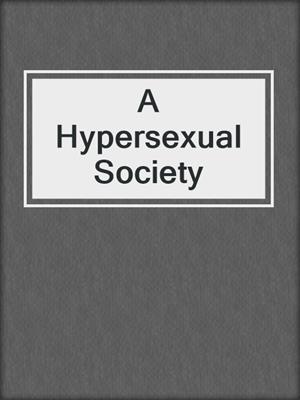 cover image of A Hypersexual Society