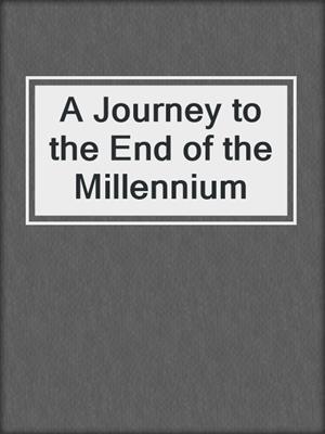 cover image of A Journey to the End of the Millennium