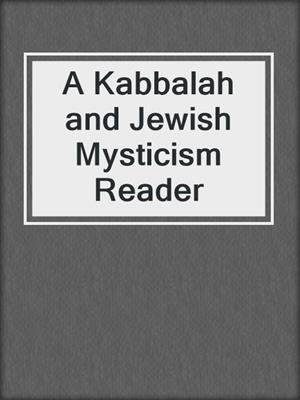 cover image of A Kabbalah and Jewish Mysticism Reader