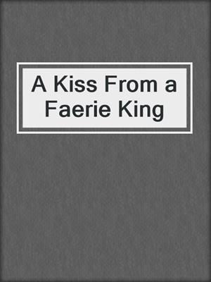 cover image of A Kiss From a Faerie King