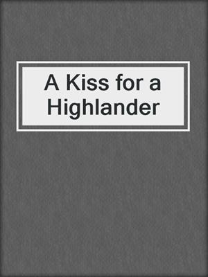 cover image of A Kiss for a Highlander