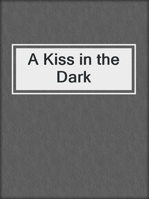 cover image of A Kiss in the Dark