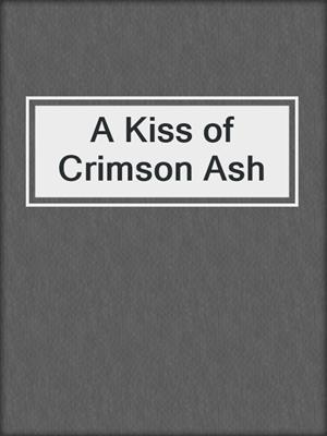 cover image of A Kiss of Crimson Ash