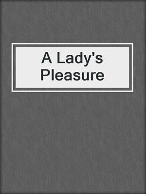 cover image of A Lady's Pleasure