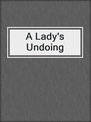 cover image of A Lady's Undoing
