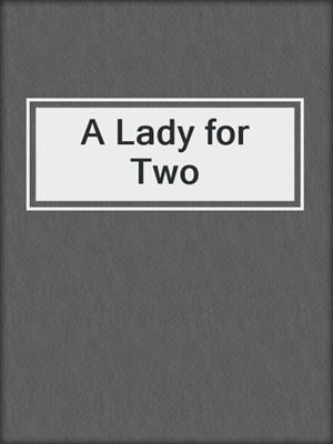 cover image of A Lady for Two