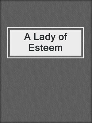 A Lady of Esteem