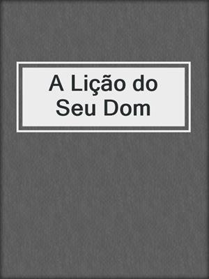 A Lição do Seu Dom