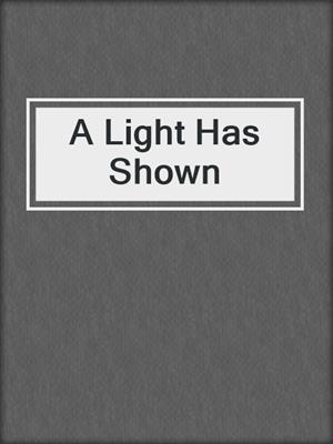 cover image of A Light Has Shown