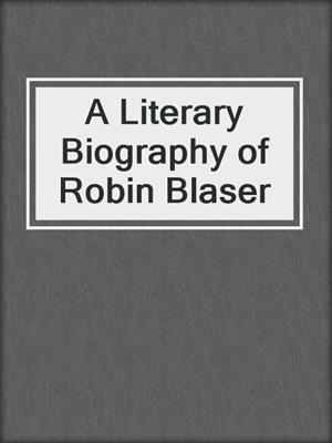 cover image of A Literary Biography of Robin Blaser