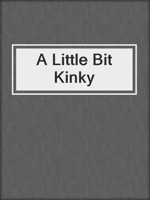 A Little Bit Kinky