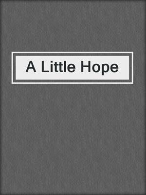 cover image of A Little Hope