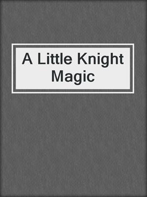 cover image of A Little Knight Magic