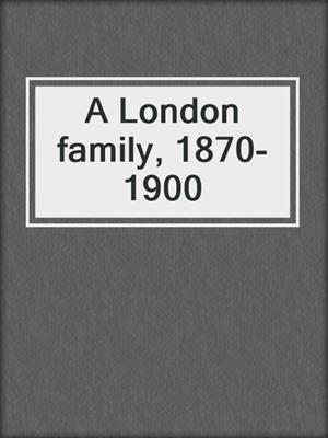 A London family, 1870-1900