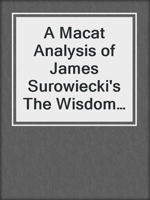 A Macat Analysis of James Surowiecki's The Wisdom of Crowds: Why the Many Are Smarter Than the Few