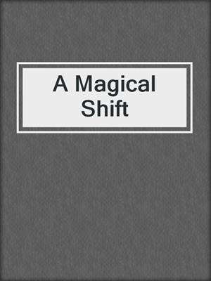 cover image of A Magical Shift
