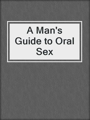 A Man's Guide to Oral Sex