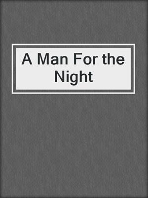 cover image of A Man For the Night