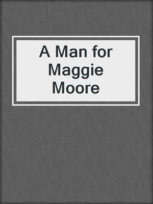 cover image of A Man for Maggie Moore