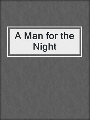 cover image of A Man for the Night