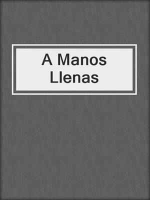 cover image of A Manos Llenas