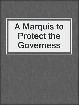 cover image of A Marquis to Protect the Governess