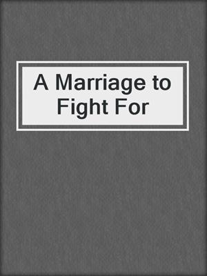 cover image of A Marriage to Fight For