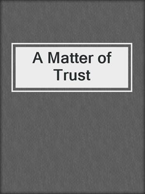 cover image of A Matter of Trust