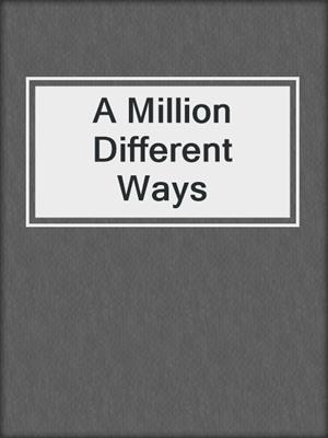 cover image of A Million Different Ways