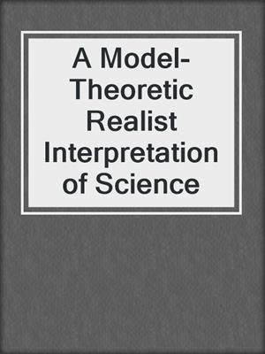 A Model-Theoretic Realist Interpretation of Science