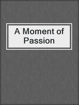 cover image of A Moment of Passion