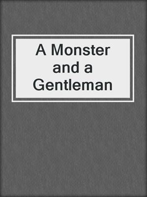 cover image of A Monster and a Gentleman