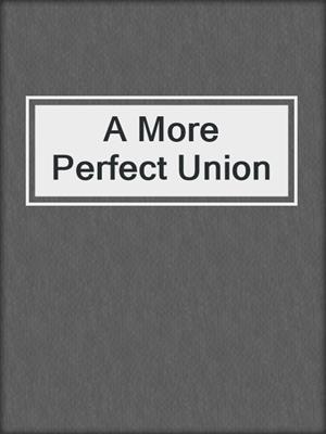 cover image of A More Perfect Union