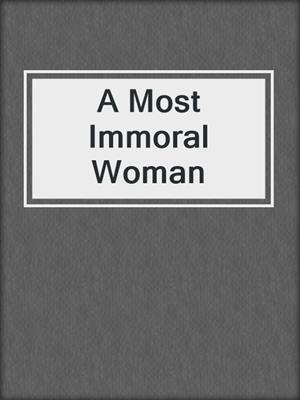 cover image of A Most Immoral Woman