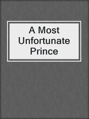 cover image of A Most Unfortunate Prince