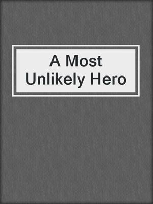 cover image of A Most Unlikely Hero