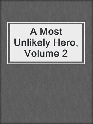 cover image of A Most Unlikely Hero, Volume 2