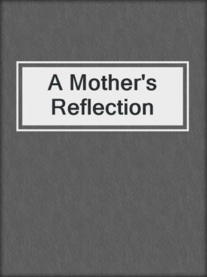 cover image of A Mother's Reflection