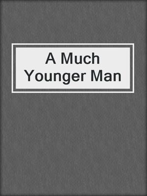 cover image of A Much Younger Man